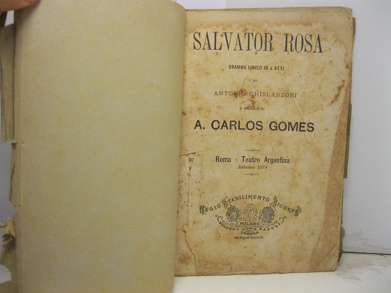 Salvator Rosa dramma lirico in 4 atti di Antonio Ghislanzoni. Musica di A. Carlos Gomes. Roma - Teatro Argentina, autunno 1878